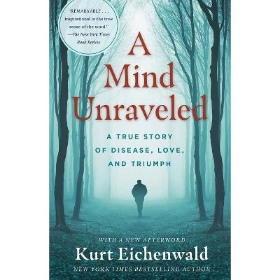 A Mind Unraveled - by  Kurt Eichenwald (Paperback)