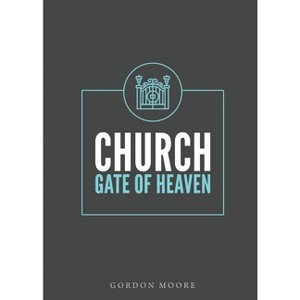 Church - Gate of Heaven - by  Gordon J Moore (Paperback) - 1 of 1