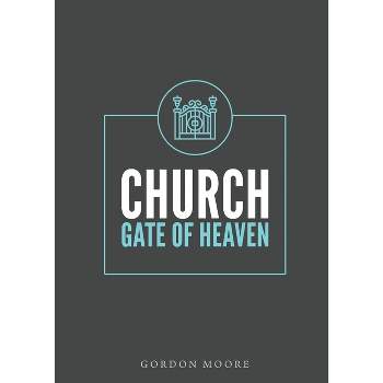 Church - Gate of Heaven - by  Gordon J Moore (Paperback)