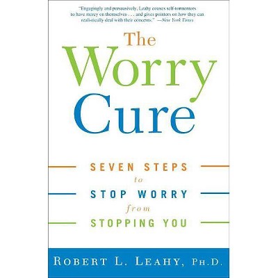 The Worry Cure - by  Robert L Leahy (Paperback)