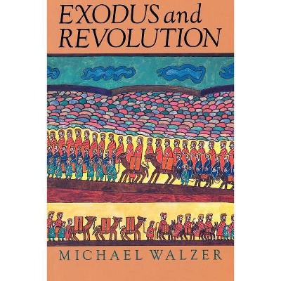 Exodus and Revolution - by  Michael Walzer (Paperback)