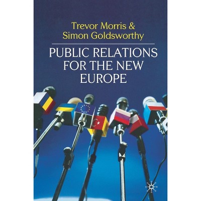 Public Relations for the New Europe - by  Trevor Morris & Simon Goldsworthy (Paperback)
