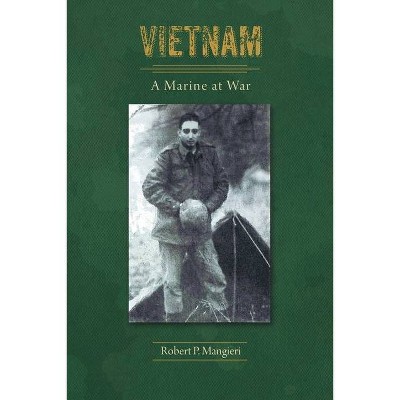 Vietnam A Marine at War - by  Robert P Mangieri (Paperback)