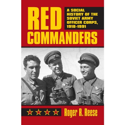 Red Commanders - (Modern War Studies) by  Roger R Reese (Hardcover)