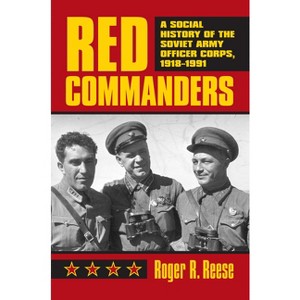 Red Commanders - (Modern War Studies) by  Roger R Reese (Hardcover) - 1 of 1
