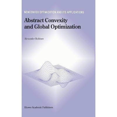 Abstract Convexity and Global Optimization - (Nonconvex Optimization and Its Applications) by  Alexander M Rubinov (Hardcover)