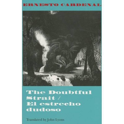 The Doubtful Strait / El Estrecho Dudoso - by  Ernesto Cardenal (Paperback)