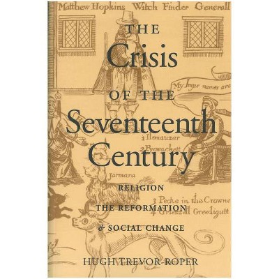 The Crisis of the Seventeenth Century - (Religion, the Reformation, and Social Change) by  Hugh Trevor-Roper (Paperback)