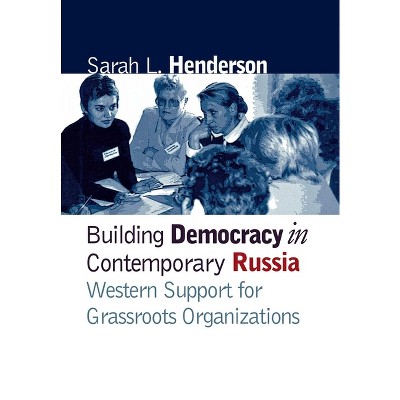 Building Democracy in Contemporary Russia - by  Sarah L Henderson (Hardcover)