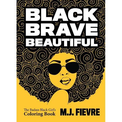 Black Brave Beautiful - (Badass Black Girl) by  M J Fievre (Paperback)