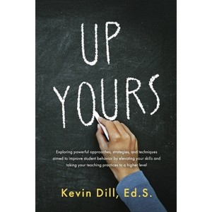 Up Yours - by  Kevin Dill Ed S (Paperback) - 1 of 1