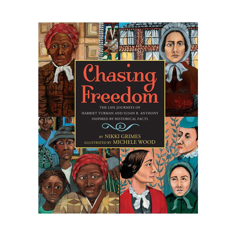 Chasing Freedom: The Life Journeys of Harriet Tubman and Susan B. Anthony, Inspired by Historical Facts - by  Nikki Grimes (Hardcover), 1 of 2