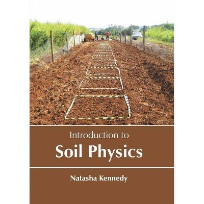 Introduction to Soil Physics - by  Natasha Kennedy (Hardcover)