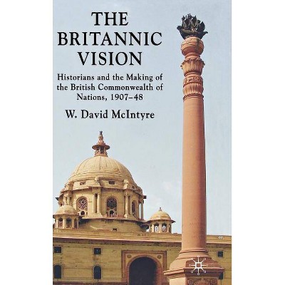 The Britannic Vision - by  W David McIntyre (Hardcover)