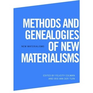 Methods and Genealogies of New Materialisms - by  Felicity Colman & Iris Van Der Tuin (Hardcover) - 1 of 1