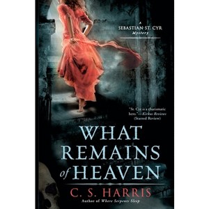 What Remains of Heaven - (Sebastian St. Cyr Mystery) by  C S Harris (Paperback) - 1 of 1