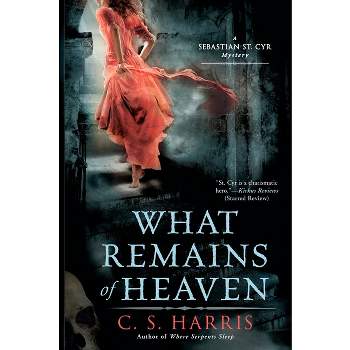 What Remains of Heaven - (Sebastian St. Cyr Mystery) by  C S Harris (Paperback)