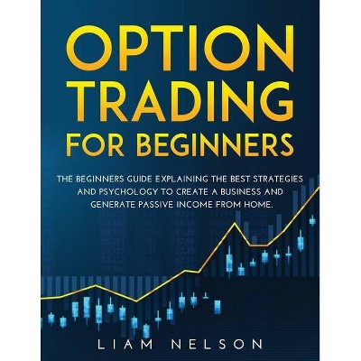 Option Trading for Beginners - by  Liam Nelson (Paperback)