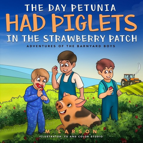 The Day Petunia Had Piglets in the Strawberry Patch - by  Melanie Larson (Paperback) - image 1 of 1