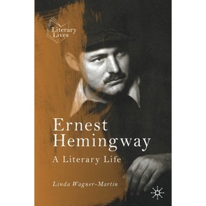 Ernest Hemingway - (Literary Lives) 2nd Edition by  Linda Wagner-Martin (Paperback) - 1 of 1