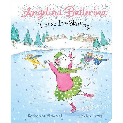 Angelina Ballerina Loves Ice-Skating! - by  Katharine Holabird (Board Book)