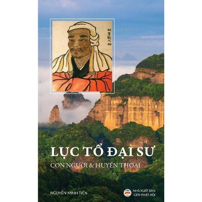 Lục Tổ Đại Sư - Con người và huyền thoại - by  Nguy&#7877 & n Minh Ti&#7871 & n (Paperback)