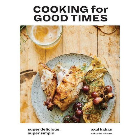 linnen Verplicht uitsterven Cooking For Good Times - By Paul Kahan & Perry Hendrix & Rachel Holtzman  (hardcover) : Target