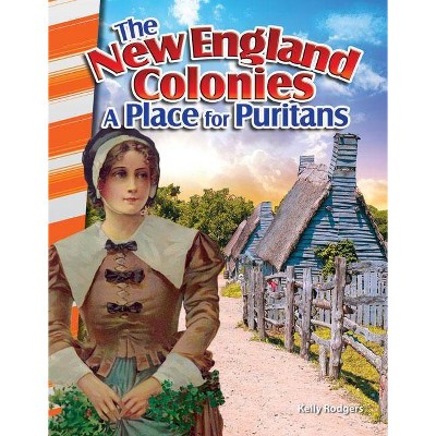 The New England Colonies: A Place for Puritans - (Primary Source Readers) by  Kelly Rodgers (Paperback)