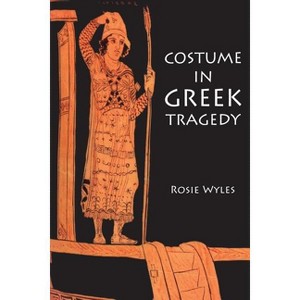 Costume in Greek Tragedy - by  Rosie Wyles (Paperback) - 1 of 1
