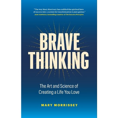 Brave Thinking - by  Mary Morrissey (Hardcover)
