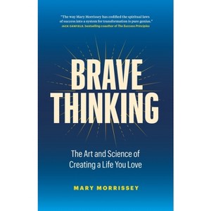 Brave Thinking - by  Mary Morrissey (Hardcover) - 1 of 1