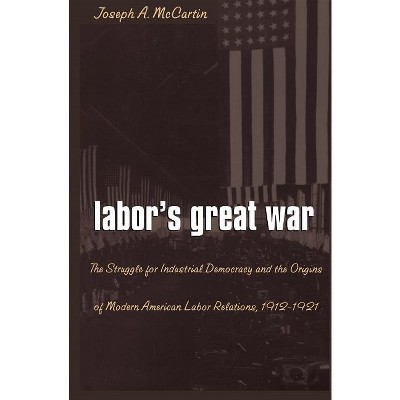 Labor's Great War - by  Joseph a McCartin (Paperback)