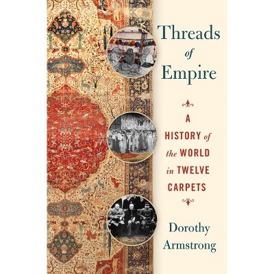 Threads of Empire - by  Dorothy Armstrong (Hardcover)