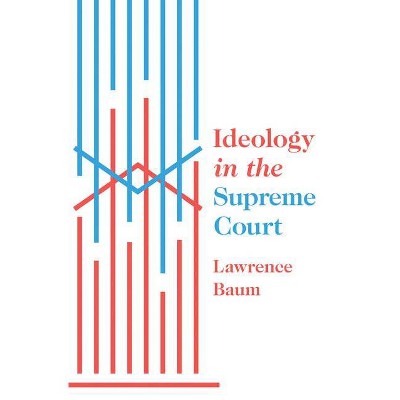 Ideology in the Supreme Court - by  Lawrence Baum (Hardcover)