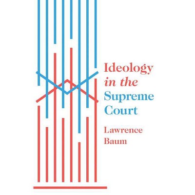 Ideology in the Supreme Court - by  Lawrence Baum (Hardcover)