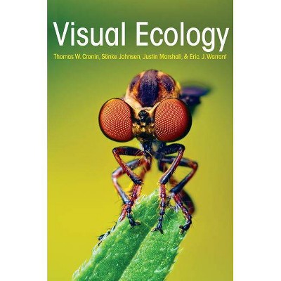 Visual Ecology - by  Thomas W Cronin & Sönke Johnsen & N Justin Marshall & Eric J Warrant (Hardcover)