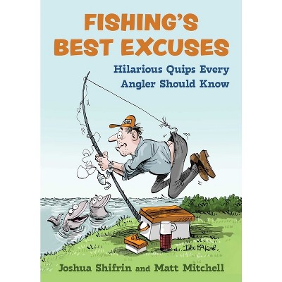 Fishing's Best Excuses - by  Joshua Shifrin & Matt Mitchell (Hardcover)