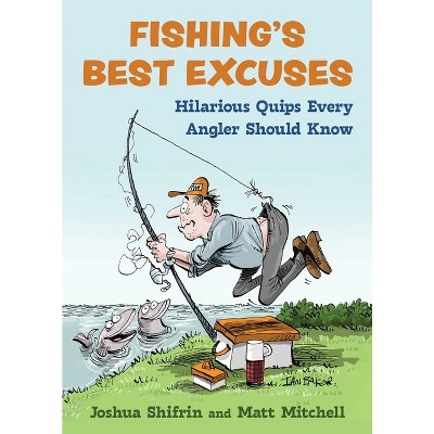 Fishing's Best Excuses - By Joshua Shifrin & Matt Mitchell (hardcover) :  Target