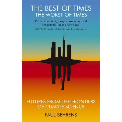The Best of Times, the Worst of Times - by  Paul Behrens (Paperback)