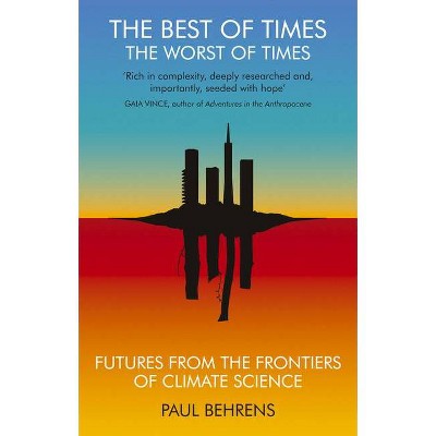 The Best of Times, the Worst of Times - by  Paul Behrens (Paperback)