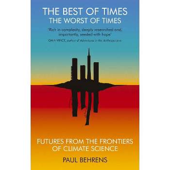 The Best of Times, the Worst of Times - by  Paul Behrens (Paperback)