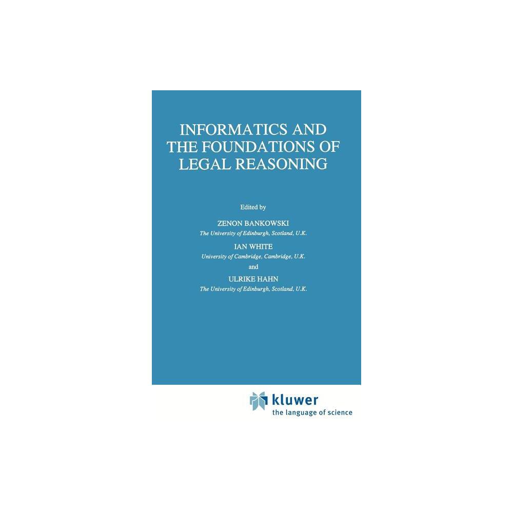 Informatics and the Foundations of Legal Reasoning - (Law and Philosophy Library) by Z Bankowski & I White & Ulrike Hahn (Hardcover)