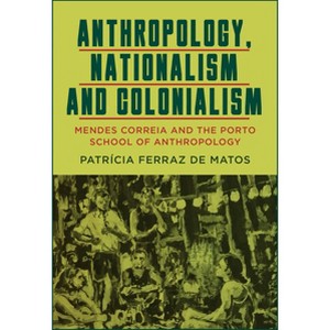 Anthropology, Nationalism and Colonialism - by  Patrícia Ferraz de Matos (Paperback) - 1 of 1