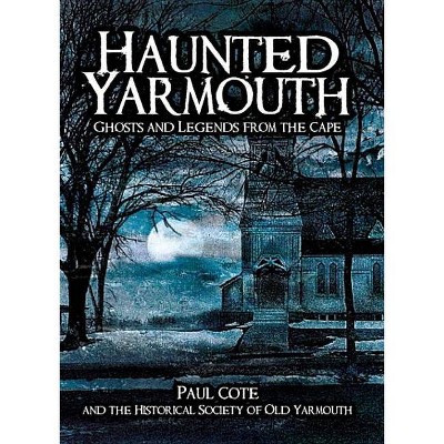 Haunted Yarmouth - (Haunted America) by  Paul Cote (Paperback)