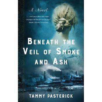 Beneath the Veil of Smoke and Ash - by  Tammy Pasterick (Paperback)