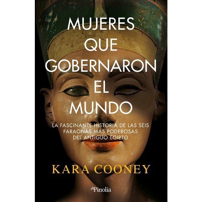 Mujeres Que Gobernaron El Mundo - by  Kara Cooney (Paperback)