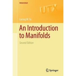 An Introduction to Manifolds - (Universitext) 2nd Edition by  Loring W Tu (Paperback) - 1 of 1