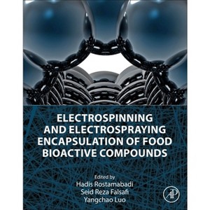 Electrospinning and Electrospraying Encapsulation of Food Bioactive Compounds - by  Hadis Rostamabadi & Seid Reza Falsafi & Yangchao Luo (Paperback) - 1 of 1
