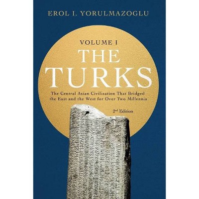 The Turks - by  Erol I Yorulmazoglu (Paperback)