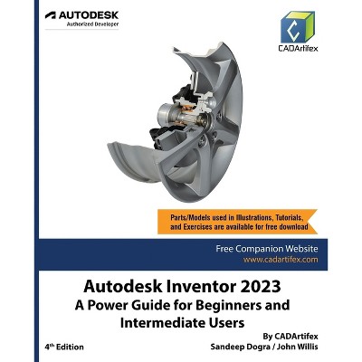 Autodesk Inventor 2023 - 4th Edition by  Cadartifex & Sandeep Dogra & John Willis (Paperback)